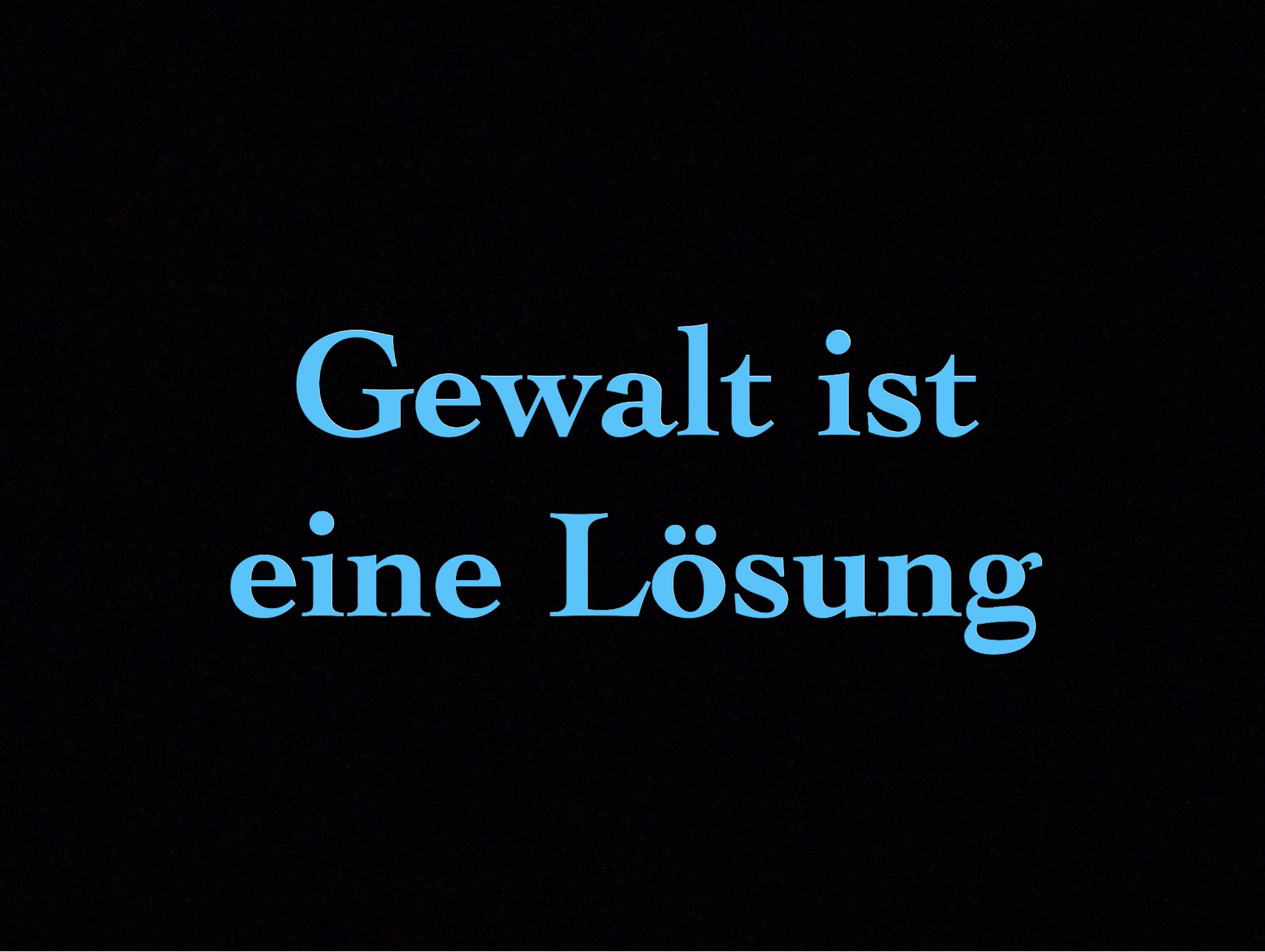 Gewalt ist eine Lösung